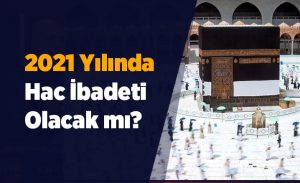 2021_yilinda_hac_ibadeti_olacak_mi_h14622_917e2.jpg
