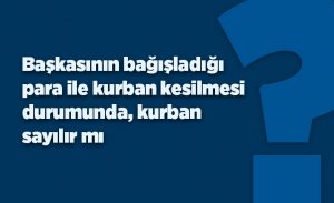 baskasinin_bagisladigi_para_ile_kurban_kesilmesi_durumunda_kurban_sayilir_mi_h16357_6ac63.jpg