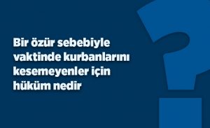 bir_ozur_sebebiyle_vaktinde_kesilemeyen_kurbanlarin_fakir_ve_zengin_icin_hukmu_nedir_h16482_20dc0.jpg