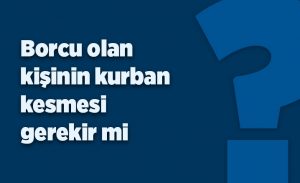 borcu_olan_kisinin_kurban_kesmesi_gerekir_mi_h16360_3e122.jpg