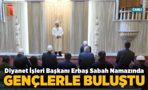 diyanet_isleri_baskani_erbas_sabah_namazinda_gaziantepli_genclerle_bulustu_h18963_2b829.jpg