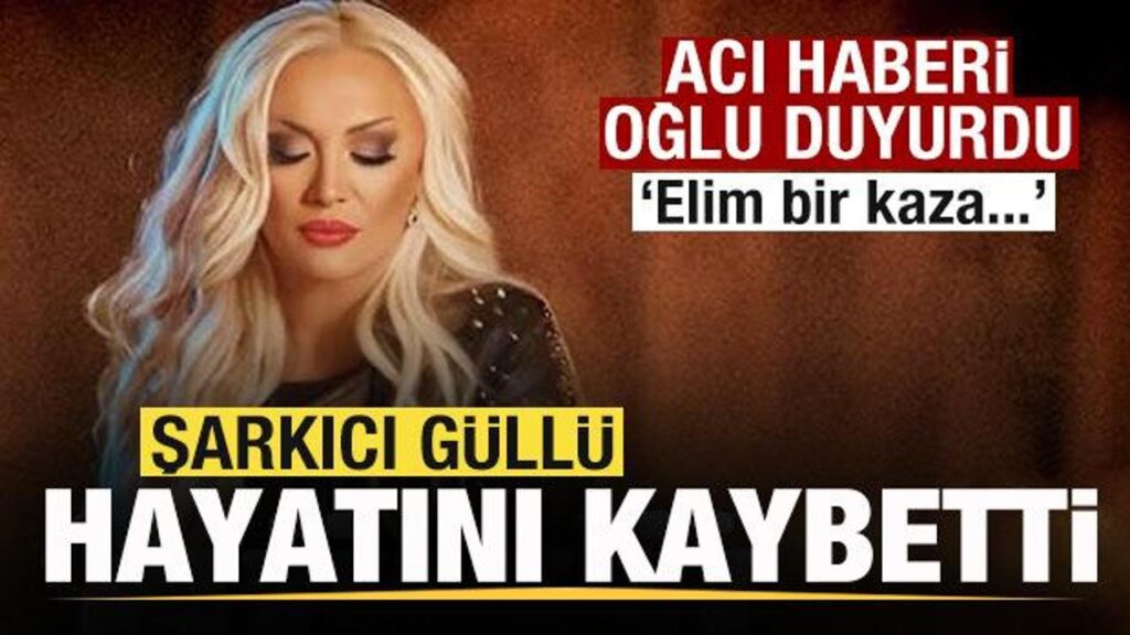 unlu-sarkici-gullu-hayatini-kaybetti-kKaJKZaA.jpg