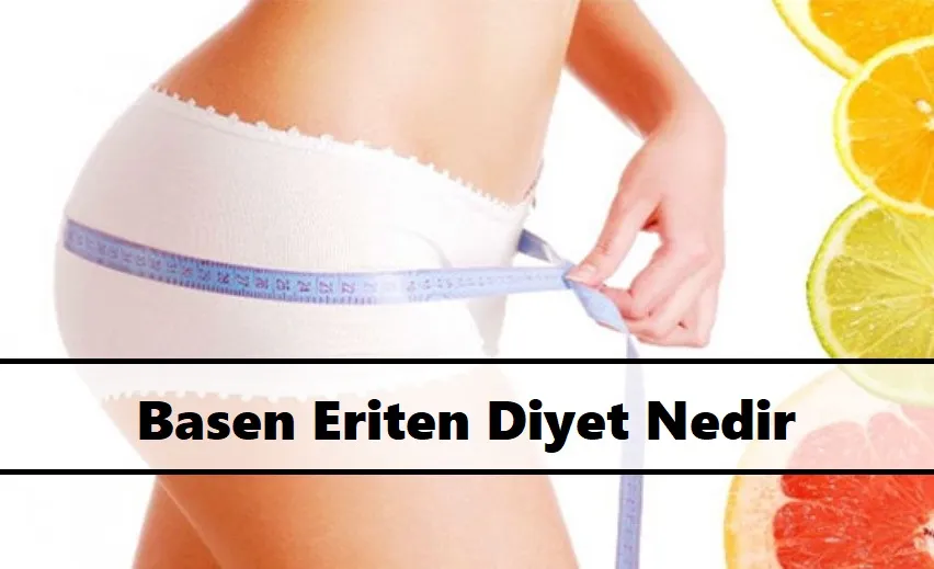 Basen-Eritme-Diyeti-Basen-Eriten-Diyet-Nedir