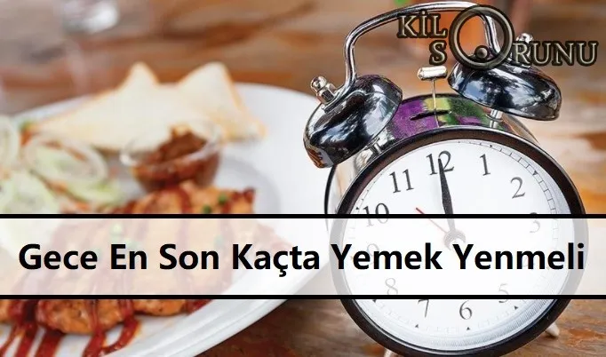 Gece-En-Son-Kacta-Yemek-Yenmeli