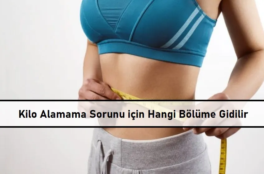 Kilo-Alamama-Sorunu-icin-Hangi-Bolume-Gidilir