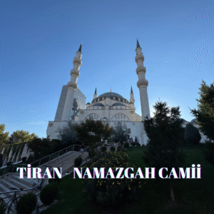 TİRAN - NAMAZGAH CAMİİ