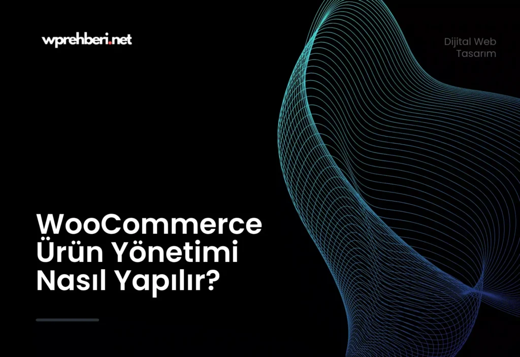 WooCommerce-Urun-Yonetimi-Nas1l-Yap1l1r