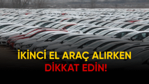 ikinci el araç alırken dikkat