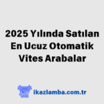 2025-Y1l1nda-Sat1lan-En-Ucuz-Otomatik-Vites-Arabalar-0_te-Guncel-Fiyatlar-ve-Modeller