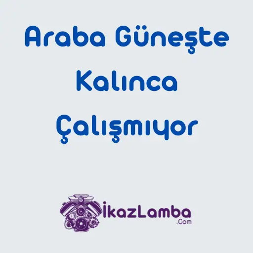 Araba-Gune_te-Kal1nca-Cal1_m1yor-Cozum-
