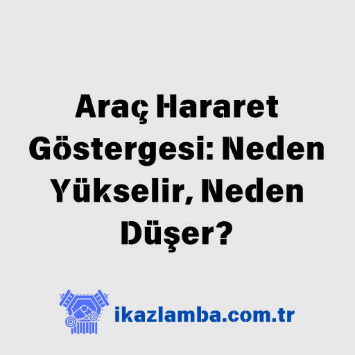 Arac-Hararet-Gostergesi-Neden-Yukselir-Neden-Du_er