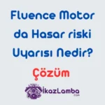 Fluence-Motorda-Hasar-Riski-Nedir-Nedenleri-ve-Cozumu