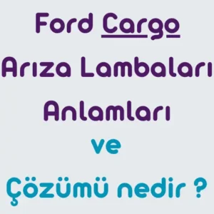 Ford-Cargo-Ar1za-Lambalar1-Anlamlar1-Ve-Cozumleri