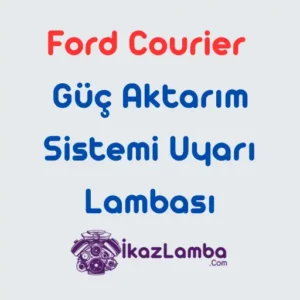 Ford-Courier-Guc-Aktar1m-Sistemi-Uyar1-Lambas1-Neden-Yanar