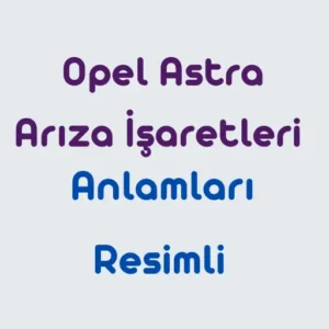 Opel-Astra-Ar1za-0_aretleri-Ve-Anlamlar1