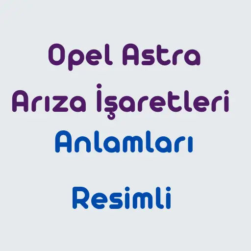Opel-Astra-Ar1za-0_aretleri-Ve-Anlamlar1