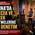 Adana’da yiyecek ve içecek işletmelerine sıkı denetim