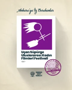 AKK Ankara'ya iz bırakanların konuğu Uçan Süpürge Uluslararası Kadın Filmleri Festivali oldu